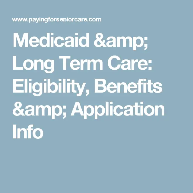 Medicaid &  Long Term Care: Eligibility, Benefits &  Application Info ...